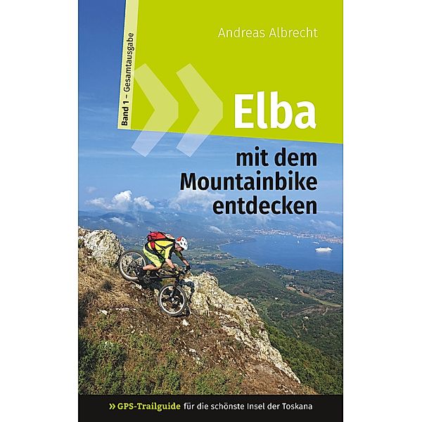 Elba mit dem Mountainbike entdecken 1 - GPS-Trailguide für die schönste Insel der Toskana, Andreas Albrecht