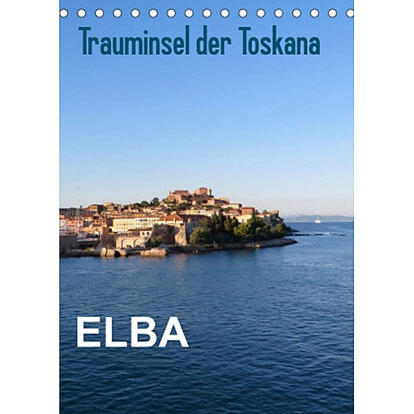 ELBA Trauminsel der Toskana (Tischkalender 2022 DIN A5 hoch), ElKohl