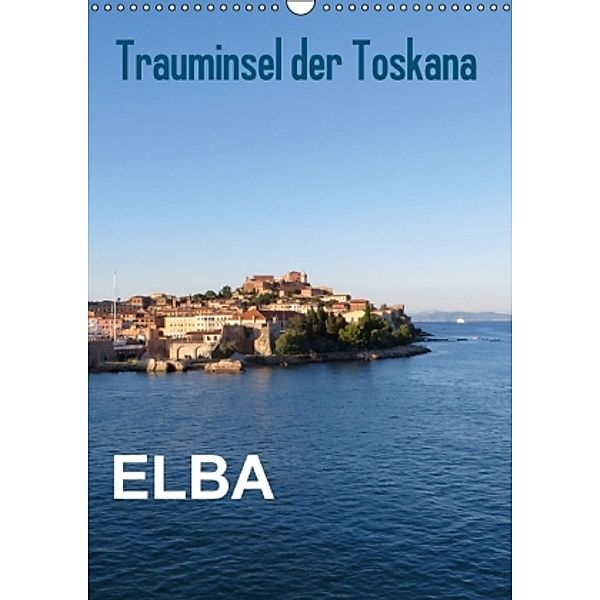 ELBA Trauminsel der Toskana (Wandkalender 2015 DIN A3 hoch), ElKohl