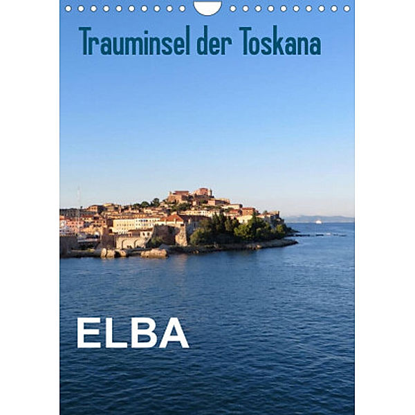 ELBA Trauminsel der Toskana (Wandkalender 2022 DIN A4 hoch), ElKohl