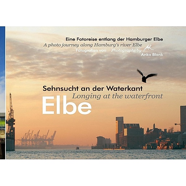 Elbe - Sehnsucht an der Waterkant - Longing at the waterfront, Anka Blank