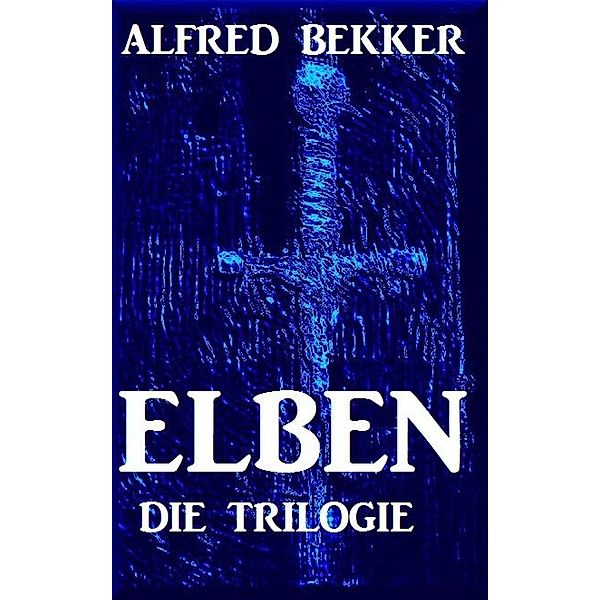 Elben - Die Trilogie, Alfred Bekker