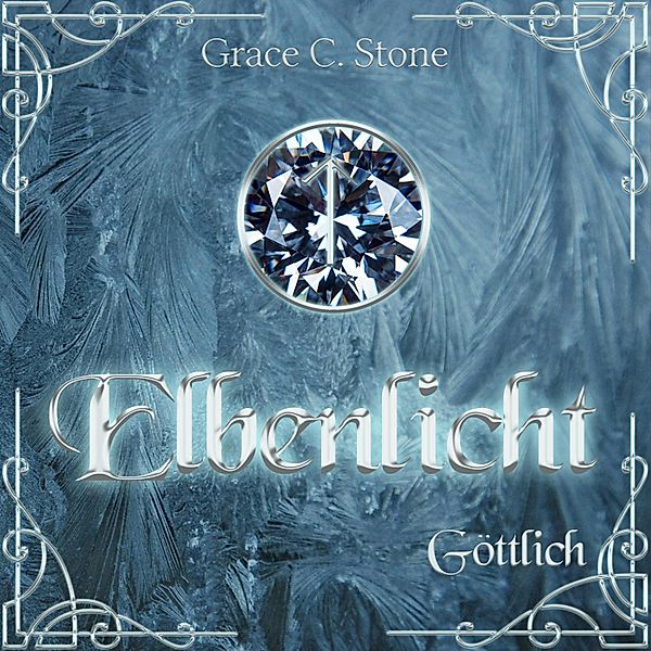 Elbenlicht Saga - 2 - Göttlich, Grace C. Stone