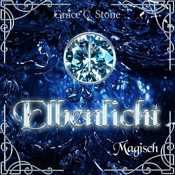 Elbenlicht Saga - 3 - Magisch, Grace C. Stone