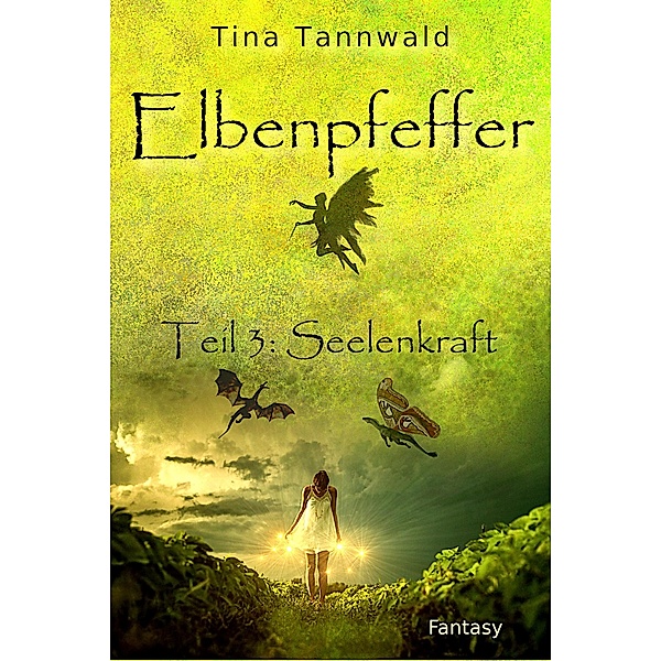 Elbenpfeffer Teil 3: Seelenkraft / Elbenpfeffer Bd.3, Tina Tannwald