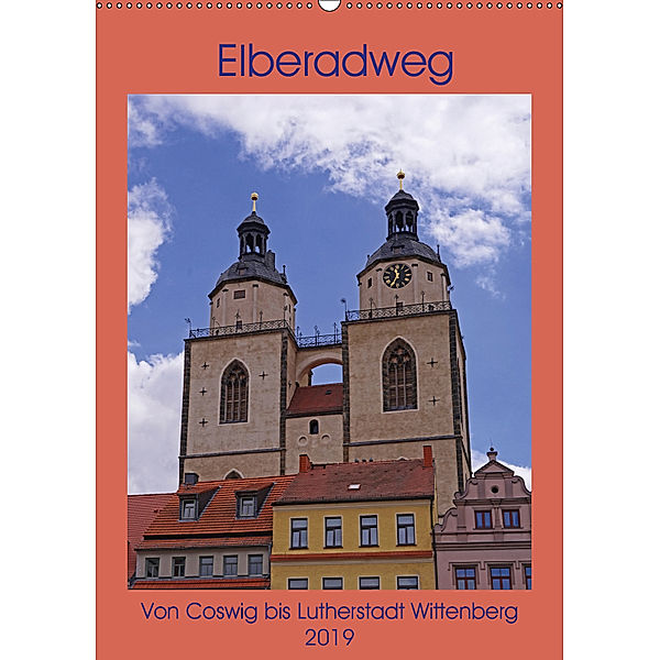 Elberadweg - Coswig bis Lutherstadt Wittenberg (Wandkalender 2019 DIN A2 hoch), Beate Bussenius