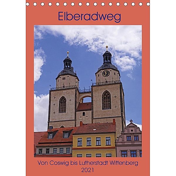 Elberadweg - Coswig bis Lutherstadt Wittenberg (Tischkalender 2021 DIN A5 hoch), Beate Bussenius