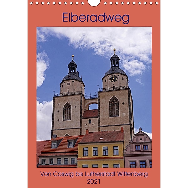 Elberadweg - Coswig bis Lutherstadt Wittenberg (Wandkalender 2021 DIN A4 hoch), Beate Bussenius
