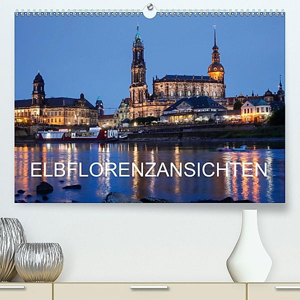 Elbflorenzansichten (Premium, hochwertiger DIN A2 Wandkalender 2020, Kunstdruck in Hochglanz), Anette/Thomas Jäger