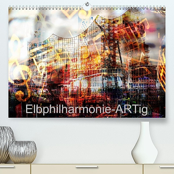 Elbphilharmonie-ARTig (Premium, hochwertiger DIN A2 Wandkalender 2023, Kunstdruck in Hochglanz), N N