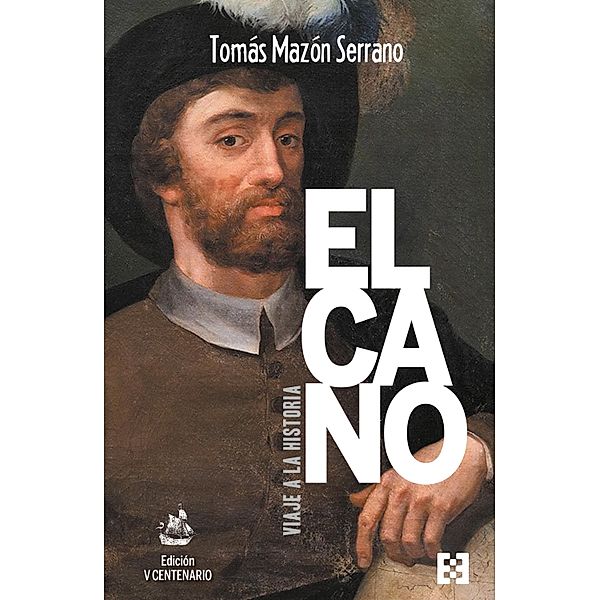 Elcano, viaje a la historia. Edición V Centenario / Nuevo Ensayo Bd.98, Tomás Mazón