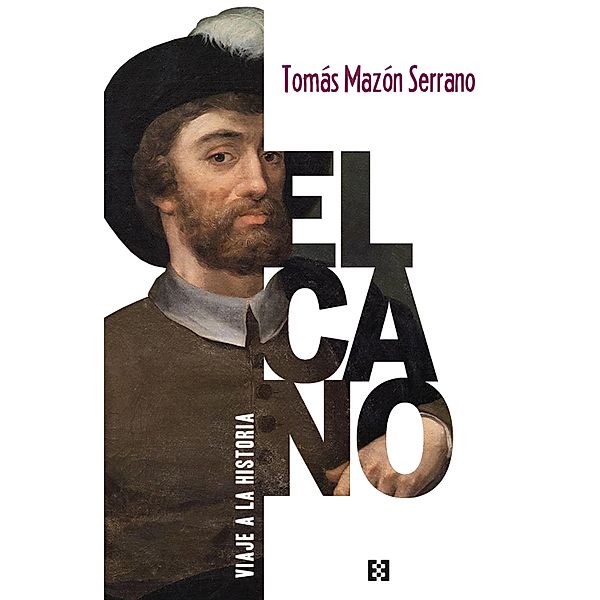 Elcano, viaje a la historia / Nuevo Ensayo Bd.73, Tomás Mazón Serrano