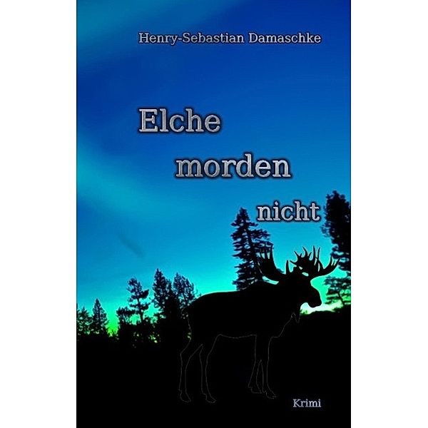 Elche morden nicht - Leseprobe exklusiv, Henry-Sebastian Damaschke