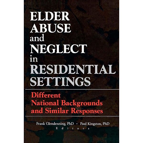 Elder Abuse and Neglect in Residential Settings, Frank Glendennina, Paul Kingston