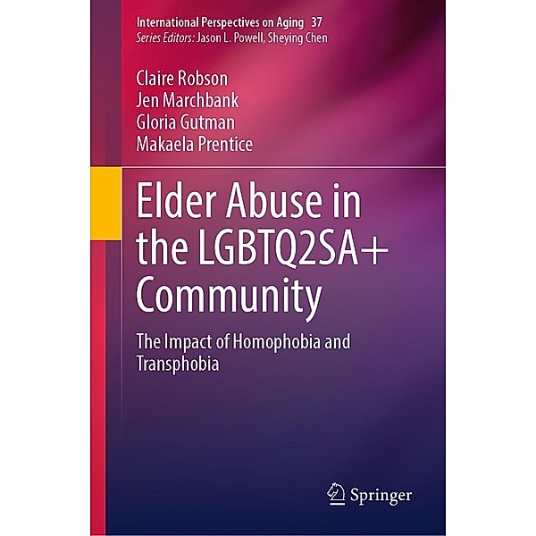 Elder Abuse in the LGBTQ2SA+ Community / International Perspectives on Aging Bd.37, Claire Robson, Jen Marchbank, Gloria Gutman, Makaela Prentice