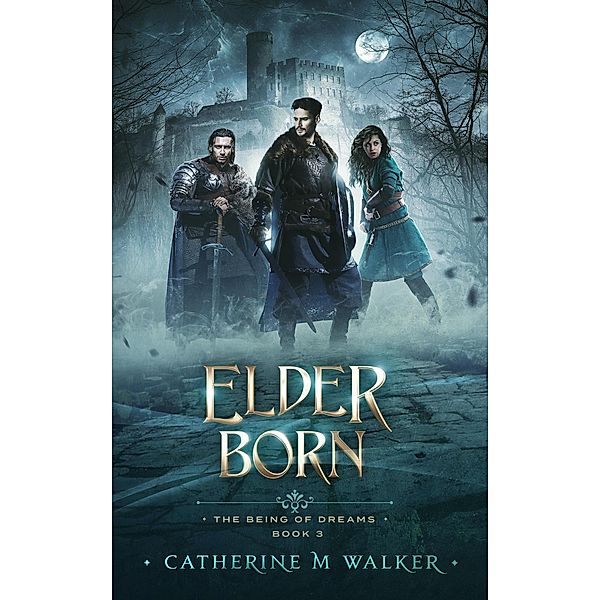 Elder Born (The Being Of Dreams, #3) / The Being Of Dreams, Catherine M Walker