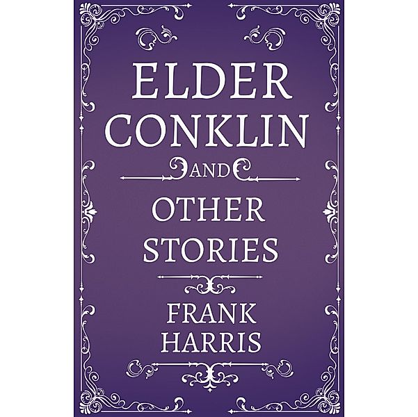 Elder Conklin - And Other Stories, Frank Harris