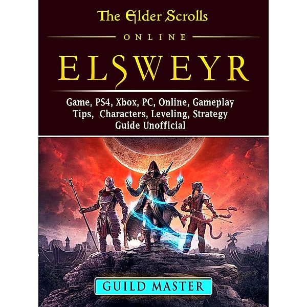 Elder Scrolls Elsweyr, PS4, Xbox One, PC, Online, Classes, Armor, Weapons, Tips, Strategy, Game Guide Unofficial / HIDDENSTUFF ENTERTAINMENT, Master Gamer