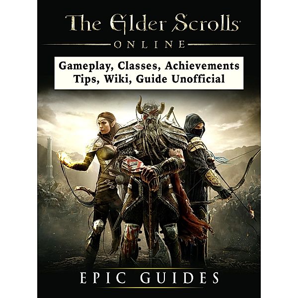 Elder Scrolls Online, Gameplay, Classes, Achievements, Tips, Wiki, Guide Unofficial / HIDDENSTUFF ENTERTAINMENT, Epic Guides