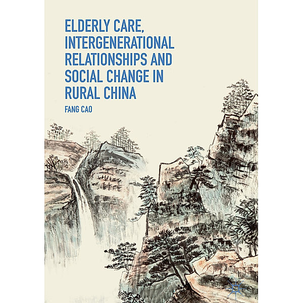 Elderly Care, Intergenerational Relationships and Social Change in Rural China, Fang Cao
