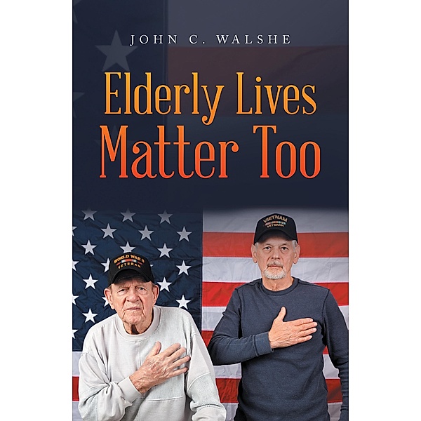 Elderly Lives Matter Too, John C. Walshe