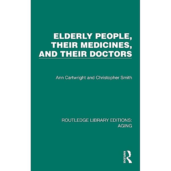 Elderly People, Their Medicines, and Their Doctors, Ann Cartwright, Christopher Smith