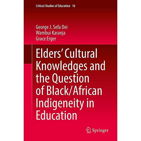 Elders' Cultural Knowledges and the Question of Black/ African Indigeneity in Education, George J. Sefa Dei, Wambui Karanja, Grace Erger