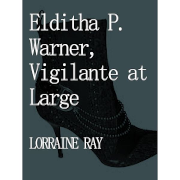 Elditha P. Warner, Vigilante at Large, Lorraine Ray