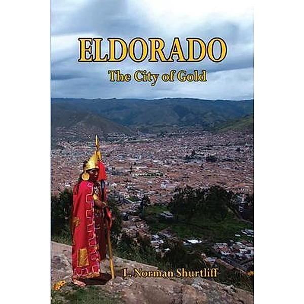 Eldorado The City of Gold, L. Norman Shurtliff