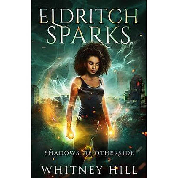 Eldritch Sparks / Shadows of Otherside Bd.2, Whitney Hill