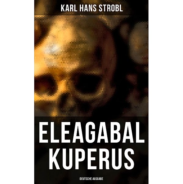 Eleagabal Kuperus (Deutsche Ausgabe), Karl Hans Strobl