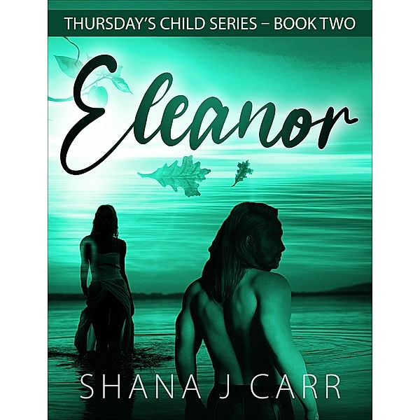 Eleanor  - Book Two (Thursday's Child, #2) / Thursday's Child, Shana J Carr