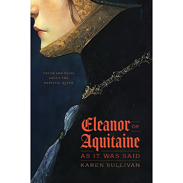 Eleanor of Aquitaine, as It Was Said, Sullivan Karen Sullivan