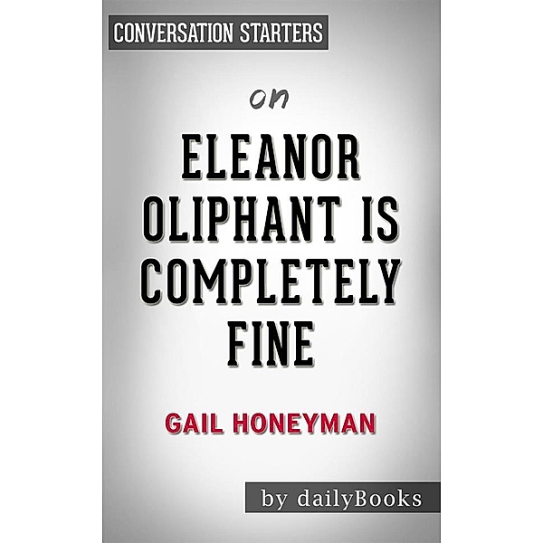 Eleanor Oliphant Is Completely Fine: by Gail Honeyman | Conversation Starters, Dailybooks