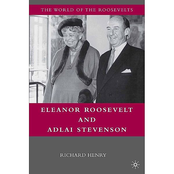 Eleanor Roosevelt and Adlai Stevenson / The World of the Roosevelts, Richard Henry