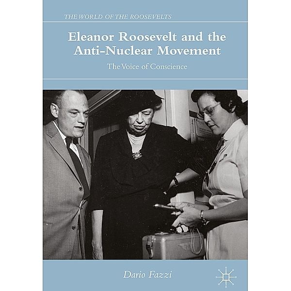Eleanor Roosevelt and the Anti-Nuclear Movement / The World of the Roosevelts, Dario Fazzi