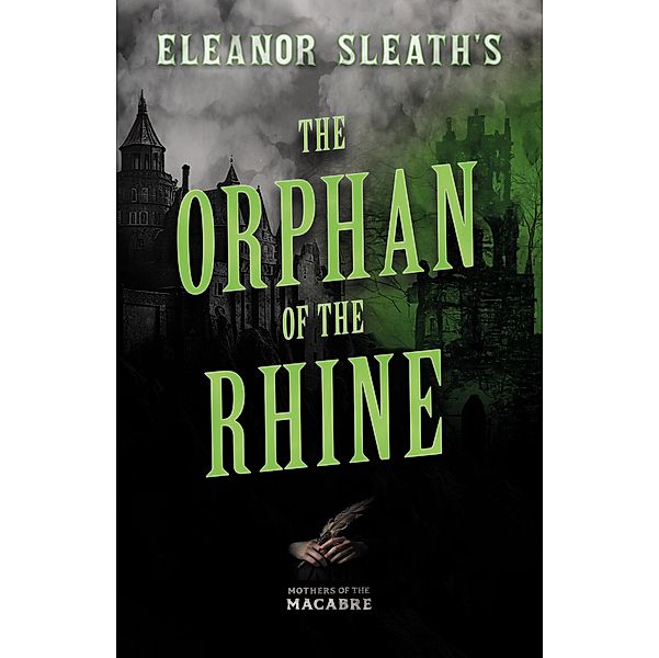 Eleanor Sleath's The Orphan of the Rhine / Mothers of the Macabre, Eleanor Sleath