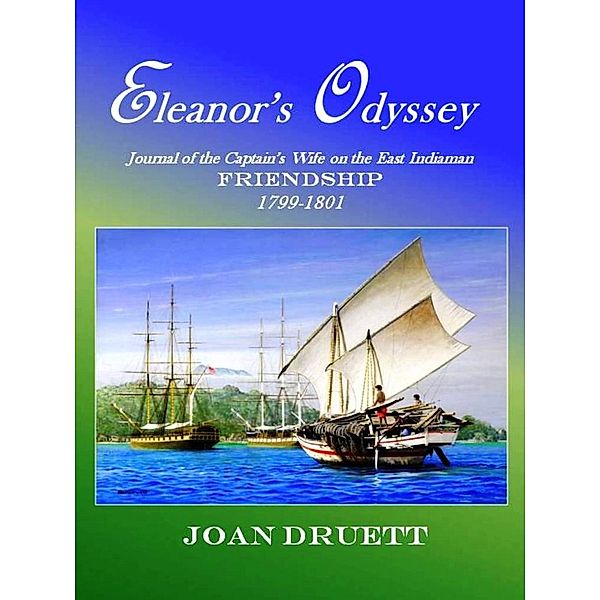 Eleanor's Odyssey: Journal of the Captain's Wife on the East Indiaman Friendship  1799-1801, JOAN DRUETT
