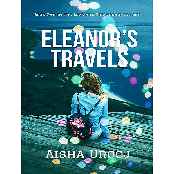 Eleanor's Travels (Love and Friendship, #2) / Love and Friendship, Aisha Urooj