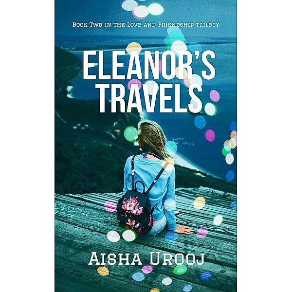 Eleanor's Travels (Love & Friendship, #2) / Love & Friendship, Aisha Urooj