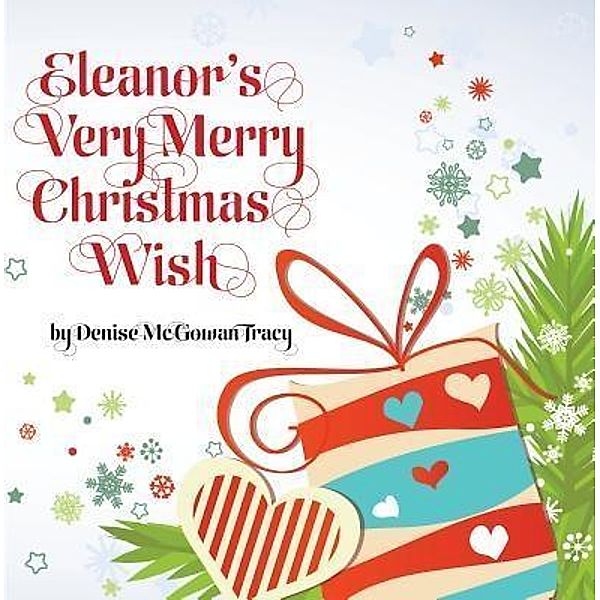 Eleanor's Very Merry Christmas Wish / Roxbury Road Creative, LLC, Denise McGowan Tracy