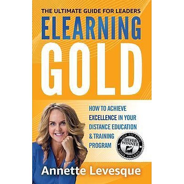 ELEARNING GOLD - THE ULTIMATE GUIDE FOR LEADERS, Annette Levesque