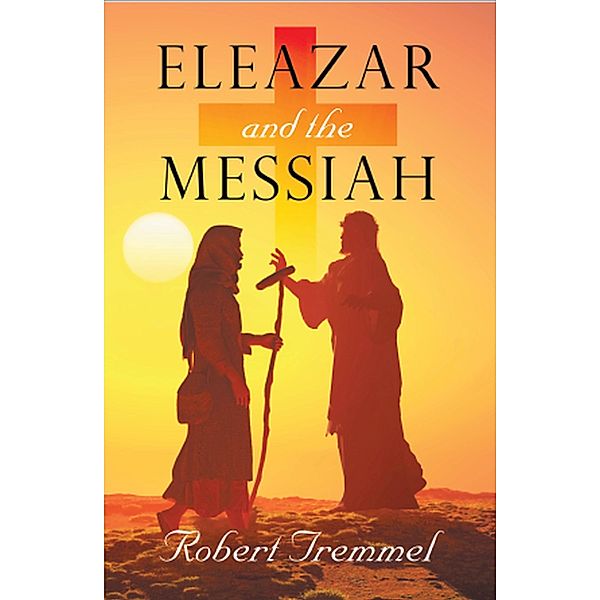 Eleazar and the Messiah, Robert Tremmel