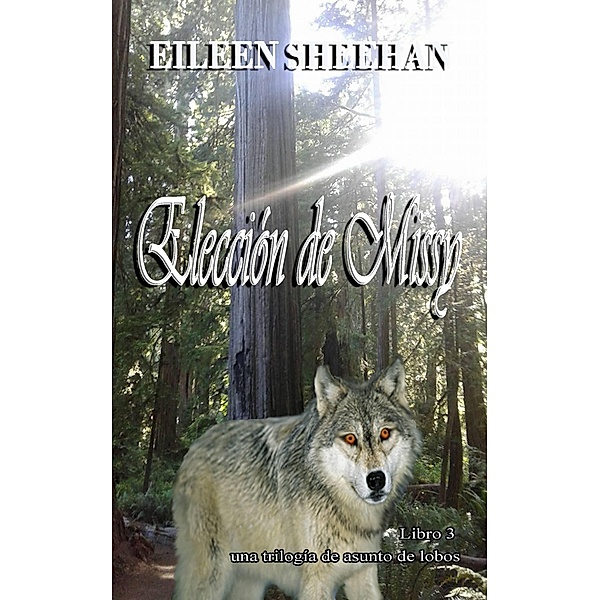 Elección de Missy (una trilogía de asunto de lobo, #3) / una trilogía de asunto de lobo, Eileen Sheehan