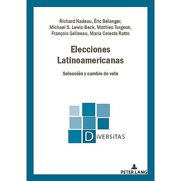 Elecciones Latinoamericanas / Diversitas Bd.24, Richard Nadeau, Eric Bélanger, Michael S. Lewis-Beck, Mathieu Turgeon, François Gélineau, María Celeste Ratto