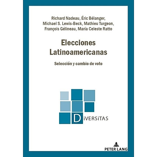 Elecciones Latinoamericanas / Diversitas Bd.24, Richard Nadeau, Eric Bélanger, Michael S. Lewis-Beck, Mathieu Turgeon, François Gélineau, María Celeste Ratto