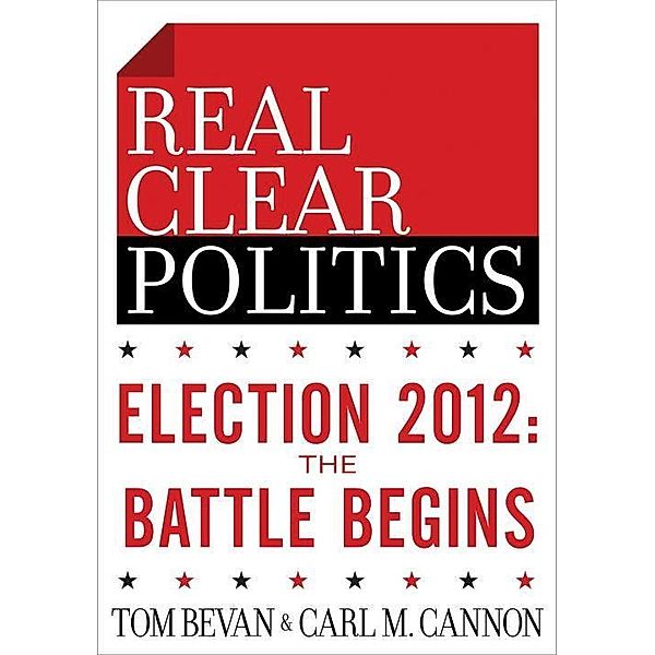 Election 2012: The Battle Begins (The RealClearPolitics Political Download), Tom Bevan, Carl M. Cannon