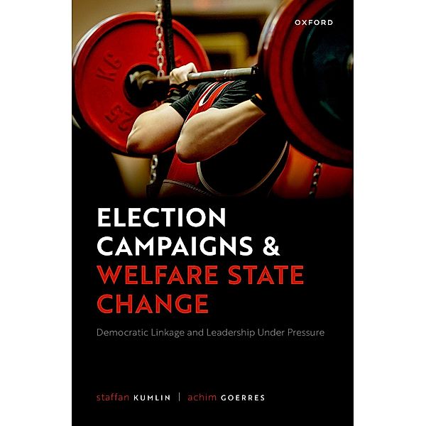 Election Campaigns and Welfare State Change, Staffan Kumlin, Achim Goerres