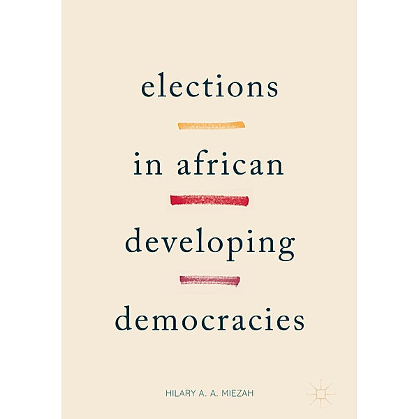 Elections in African Developing Democracies, Hilary Miezah