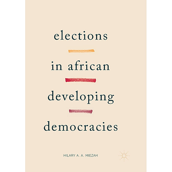 Elections in African Developing Democracies, Hilary Miezah